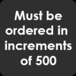 must be ordered in increments of 500