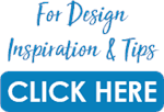 For Design Inspiration & Tips Click Here